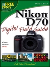Nikon D70 Digital Field Guide (eBook): Digital Field Guide Series, Book 248